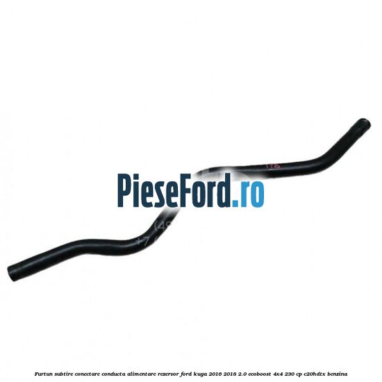 Furtun subtire conectare conducta alimentare rezervor Ford Kuga 2016-2018 2.0 EcoBoost 4x4 230 cp C20HDTX benzina