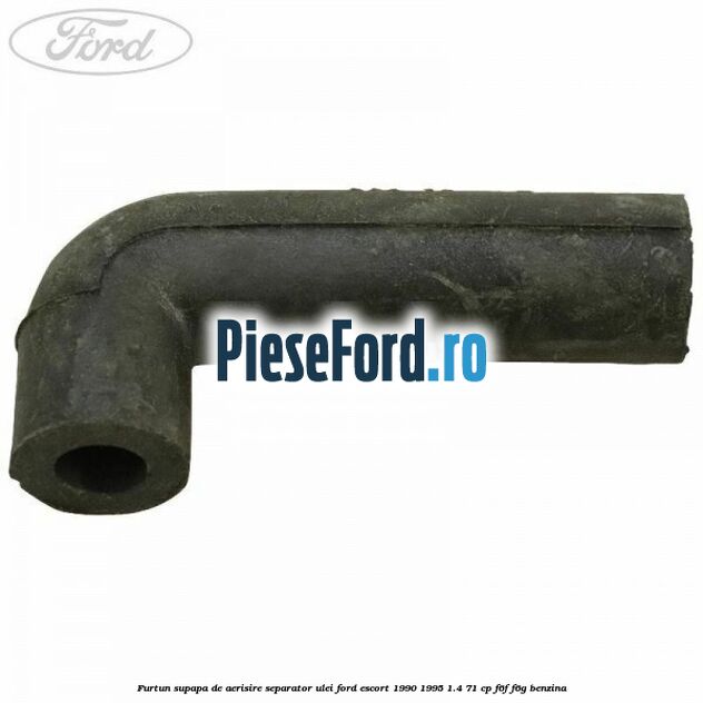 Furtun supapa de aerisire separator ulei Ford Escort 1990-1995 1.4 71 cp F6F, F6G benzina