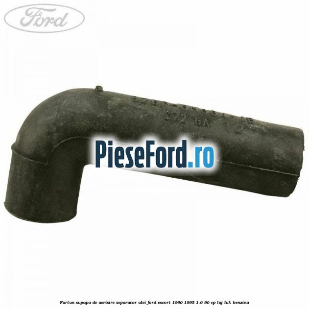Furtun supapa de aerisire separator ulei Ford Escort 1990-1995 1.6 90 cp LUJ, LUK benzina