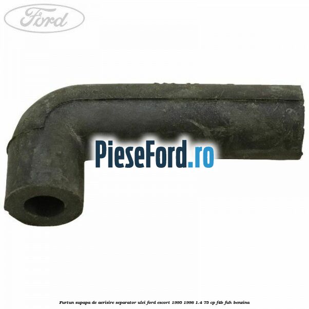 Furtun supapa de aerisire separator ulei Ford Escort 1995-1998 1.4 75 cp F4B, FUH benzina
