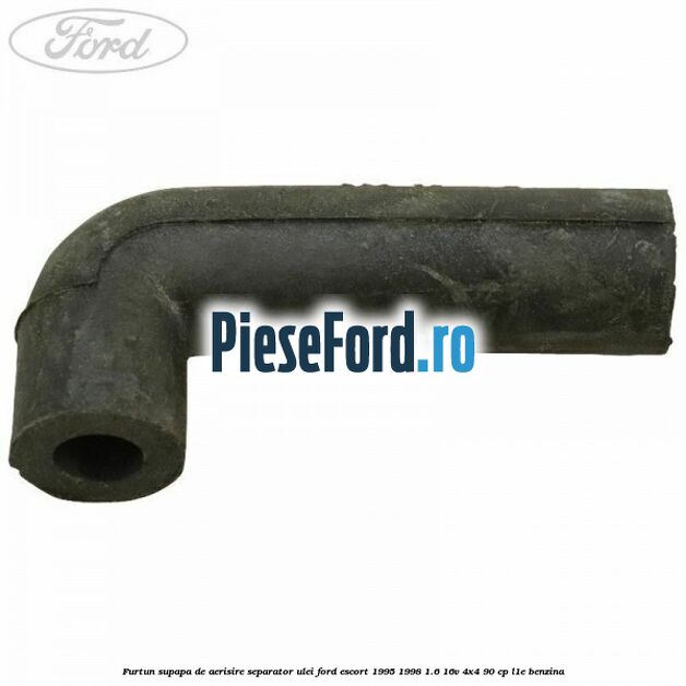 Furtun supapa de aerisire separator ulei Ford Escort 1995-1998 1.6 16V 4x4 90 cp L1E benzina