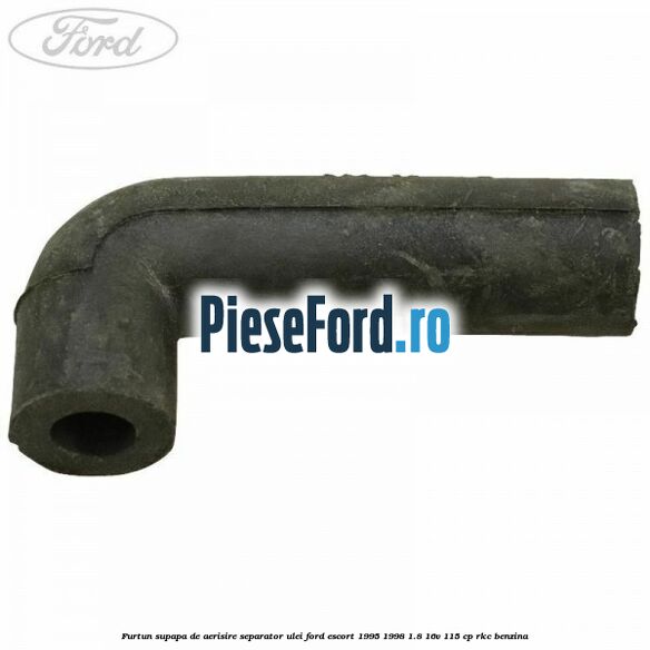 Furtun supapa de aerisire separator ulei Ford Escort 1995-1998 1.8 16V 115 cp RKC benzina