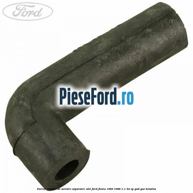 Furtun supapa de aerisire separator ulei Ford Fiesta 1989-1996 1.1 54 cp GUD, GUE benzina