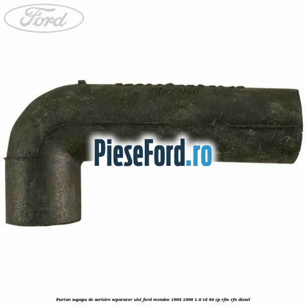 Furtun supapa de aerisire separator ulei Ford Mondeo 1993-1996 1.8 TD 88 cp RFM, RFN diesel