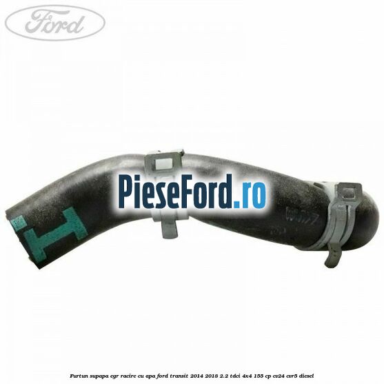 Furtun supapa EGR racire cu apa Ford Transit 2014-2018 2.2 TDCi 4x4 155 cp CV24, CVR5 diesel
