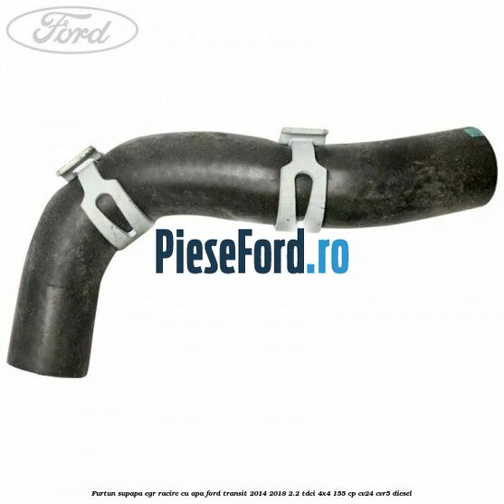 Furtun supapa EGR racire cu apa Ford Transit 2014-2018 2.2 TDCi 4x4 155 cp CV24, CVR5 diesel