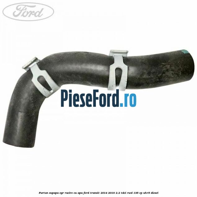 Furtun supapa EGR racire cu apa Ford Transit 2014-2018 2.2 TDCi RWD 135 cp UHR5 diesel