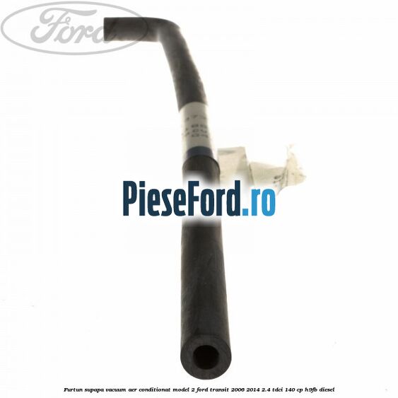 Furtun supapa vacuum aer conditionat model 2 Ford Transit 2006-2014 2.4 TDCi 140 cp Furtun supapa vacuum aer conditionat model 2 Ford Transit 2006-2014 2.4 TDCi 140 cp H9FB diesel