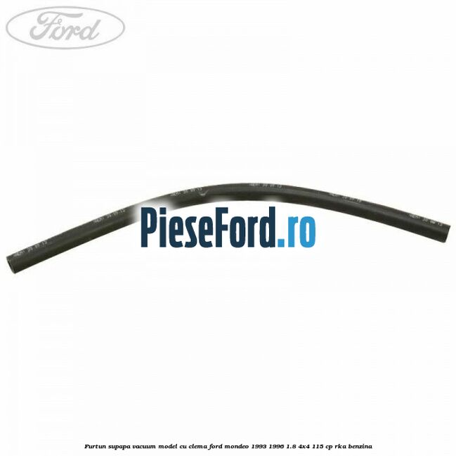 Furtun supapa vacuum model cu clema Ford Mondeo 1993-1996 1.8 4x4 115 cp RKA benzina