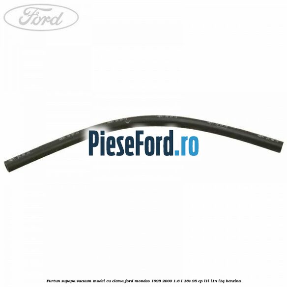 Furtun supapa vacuum model cu clema Ford Mondeo 1996-2000 1.6 i 16V 95 cp Furtun supapa vacuum model cu clema Ford Mondeo 1996-2000 1.6 i 16V 95 cp L1L, L1N, L1Q benzina
