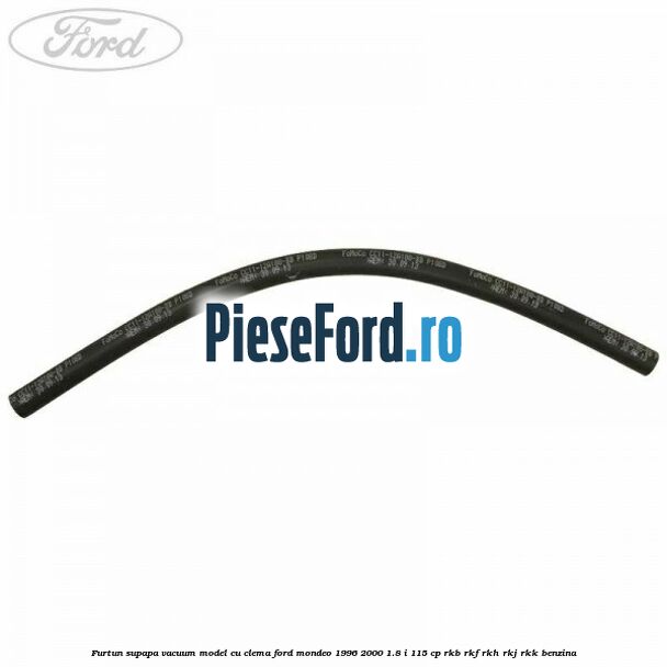 Furtun supapa vacuum model cu clema Ford Mondeo 1996-2000 1.8 i 115 cp RKB, RKF, RKH, RKJ, RKK benzina