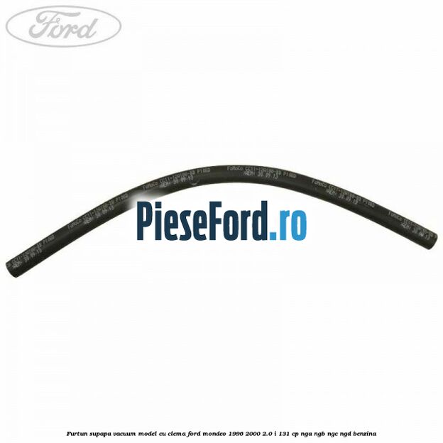 Furtun supapa vacuum model cu clema Ford Mondeo 1996-2000 2.0 i 131 cp NGA, NGB, NGC, NGD benzina