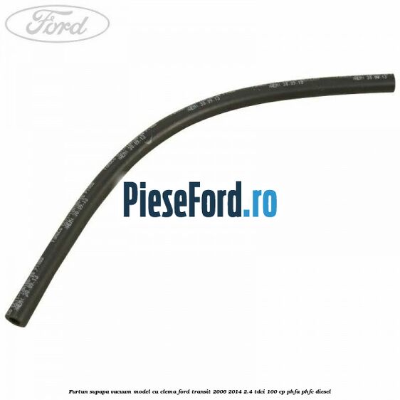 Furtun supapa vacuum model cu clema Ford Transit 2006-2014 2.4 TDCi 100 cp PHFA, PHFC diesel