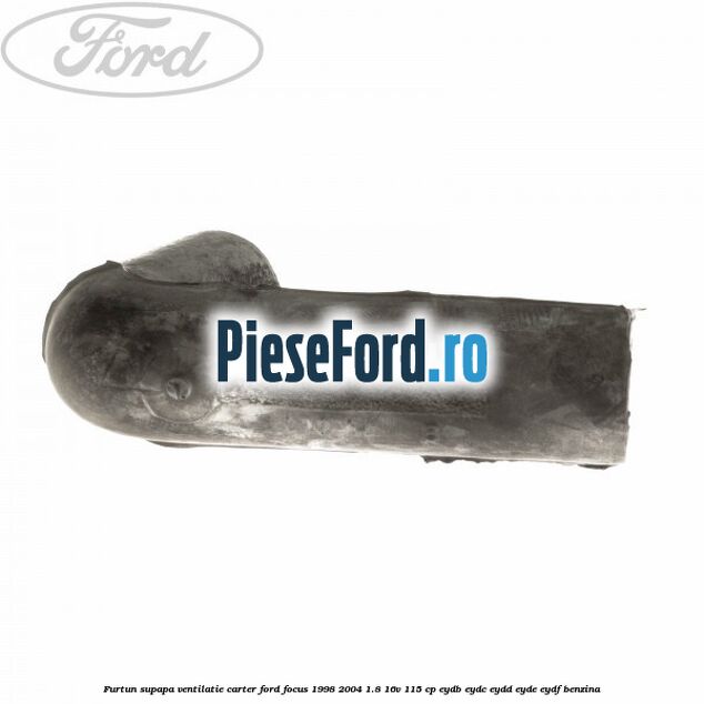 Furtun supapa ventilatie carter Ford Focus 1998-2004 1.8 16V 115 cp EYDB, EYDC, EYDD, EYDE, EYDF benzina