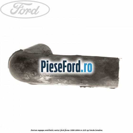 Furtun supapa ventilatie carter Ford Focus 1998-2004 RS 215 cp HMDA benzina