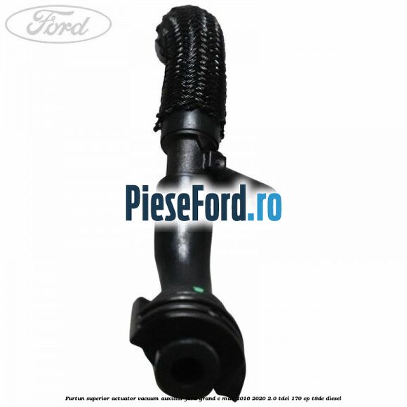 Furtun superior actuator vacuum auxiliar Ford Grand C-Max 2016-2020 2.0 TDCi 170 cp T8DE diesel