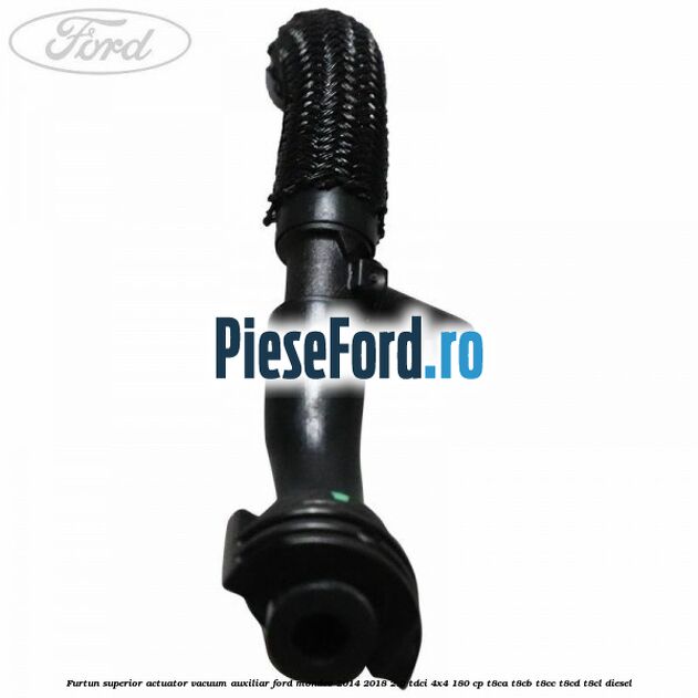 Furtun superior actuator vacuum auxiliar Ford Mondeo 2014-2018 2.0 TDCi 4x4 180 cp Furtun superior actuator vacuum auxiliar Ford Mondeo 2014-2018 2.0 TDCi 4x4 180 cp T8CA, T8CB, T8CC, T8CD, T8CL diesel