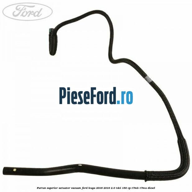 Furtun superior actuator vacuum Ford Kuga 2016-2018 2.0 TDCi 150 cp Furtun superior actuator vacuum Ford Kuga 2016-2018 2.0 TDCi 150 cp T7MB, T7MA diesel