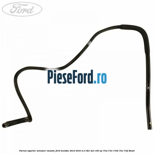 Furtun superior actuator vacuum Ford Mondeo 2014-2018 2.0 TDCi 4x4 150 cp T7CA, T7CC, T7CD, T7CE, T7CF diesel