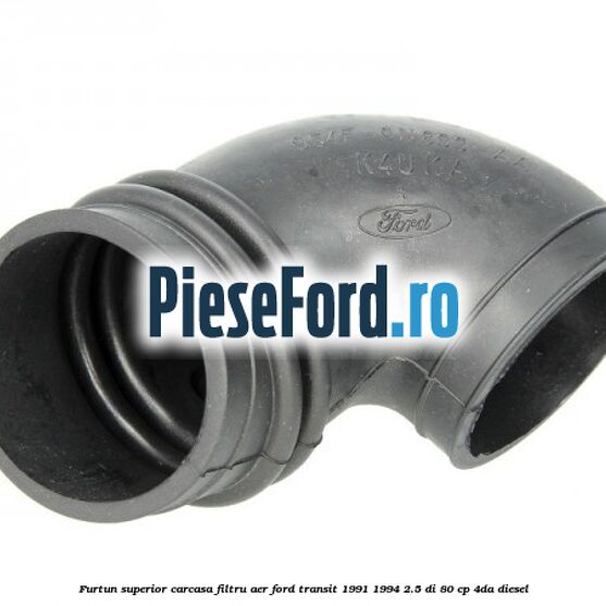 Furtun superior carcasa filtru aer Ford Transit 1991-1994 2.5 DI 80 cp Furtun superior carcasa filtru aer Ford Transit 1991-1994 2.5 DI 80 cp 4DA diesel