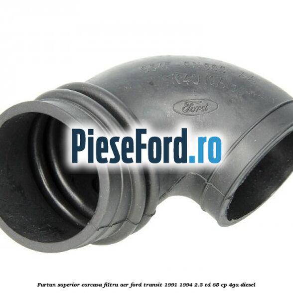 Furtun superior carcasa filtru aer Ford Transit 1991-1994 2.5 TD 85 cp 4GA diesel