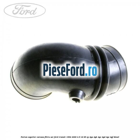 Furtun superior carcasa filtru aer Ford Transit 1994-2000 2.5 TD 85 cp 4GA, 4GB, 4GC, 4GD, 4GE, 4GF diesel