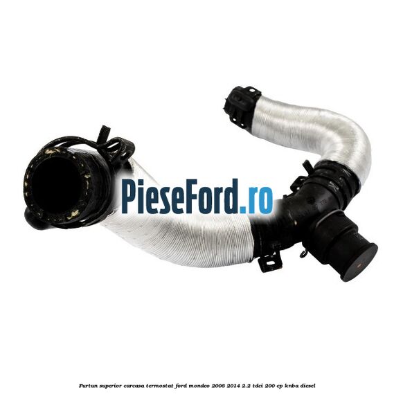 Furtun superior carcasa termostat Ford Mondeo 2008-2014 2.2 TDCi 200 cp KNBA diesel