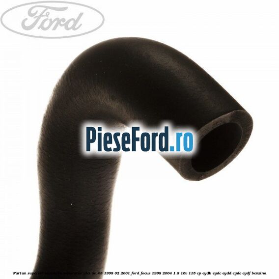 Furtun superior conducta separator ulei an 08/1998-02/2001 Ford Focus 1998-2004 1.8 16V 115 cp EYDB, EYDC, EYDD, EYDE, EYDF benzina