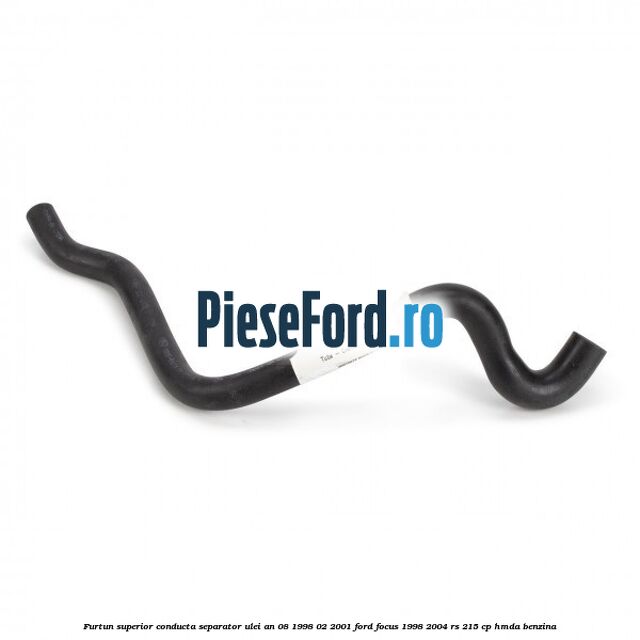 Furtun superior conducta separator ulei an 08/1998-02/2001 Ford Focus 1998-2004 RS 215 cp HMDA benzina
