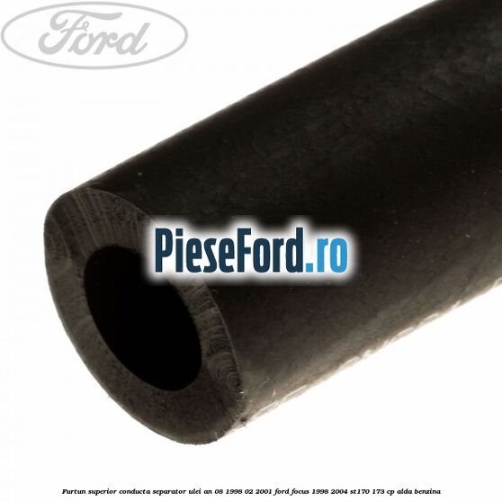 Furtun superior conducta separator ulei an 08/1998-02/2001 Ford Focus 1998-2004 ST170 173 cp ALDA benzina