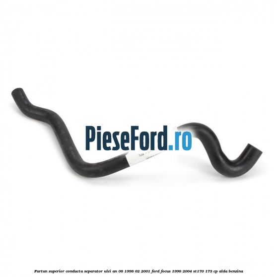 Furtun superior conducta separator ulei an 08/1998-02/2001 Ford Focus 1998-2004 ST170 173 cp ALDA benzina