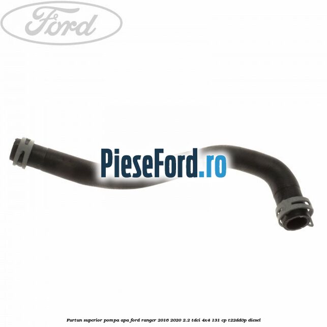 Furtun superior pompa apa Ford Ranger 2016-2020 2.2 TDCi 4x4 131 cp T22DD0P diesel