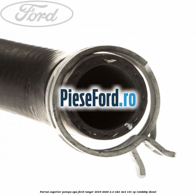 Furtun superior pompa apa Ford Ranger 2016-2020 2.2 TDCi 4x4 131 cp T22DD0P diesel