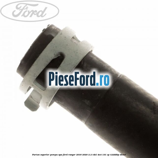 Furtun superior pompa apa Ford Ranger 2016-2020 2.2 TDCi 4x4 131 cp T22DD0P diesel