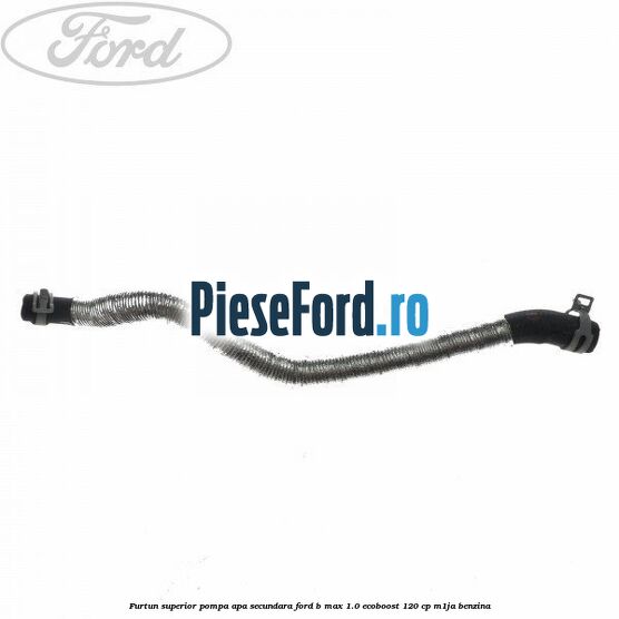 Furtun superior pompa apa secundara Ford B-Max 1.0 EcoBoost 120 cp M1JA benzina