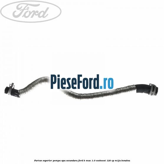 Furtun superior pompa apa secundara Ford B-Max 1.0 EcoBoost 120 cp M1JA benzina