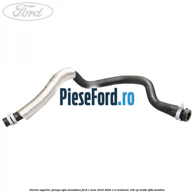 Furtun superior pompa apa secundara Ford C-Max 2016-2020 1.0 EcoBoost 100 cp M2DA, SFDA benzina