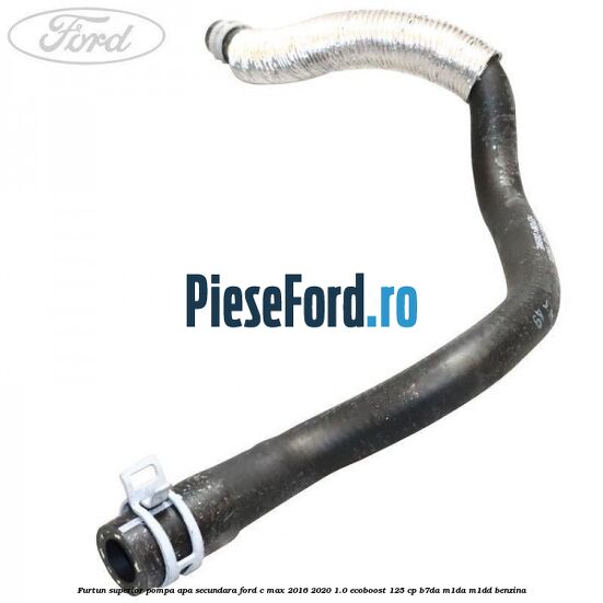 Furtun superior pompa apa secundara Ford C-Max 2016-2020 1.0 EcoBoost 125 cp Furtun superior pompa apa secundara Ford C-Max 2016-2020 1.0 EcoBoost 125 cp B7DA, M1DA, M1DD benzina