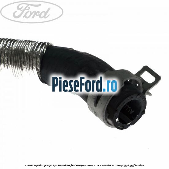 Furtun superior pompa apa secundara Ford EcoSport 2019-2023 1.0 EcoBoost 140 cp YYJD, YYJF benzina