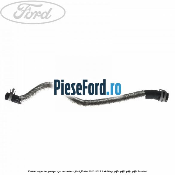 Furtun superior pompa apa secundara Ford Fiesta 2013-2017 1.0 80 cp P4JA, P4JB, P4JC, P4JD benzina