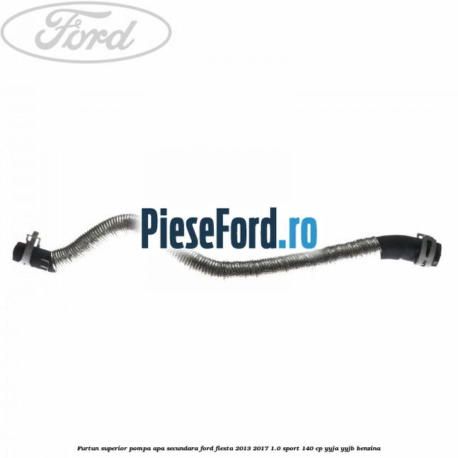 Furtun superior pompa apa secundara Ford Fiesta 2013-2017 1.0 Sport 140 cp YYJA, YYJB benzina