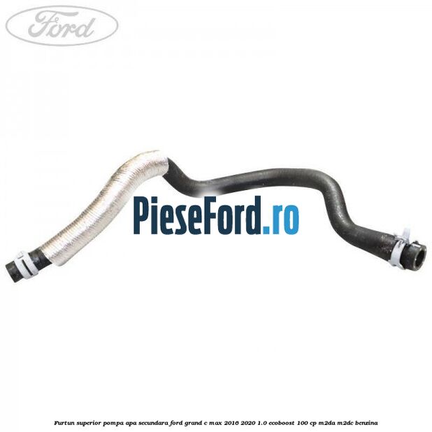 Furtun superior pompa apa secundara Ford Grand C-Max 2016-2020 1.0 EcoBoost 100 cp M2DA, M2DC benzina