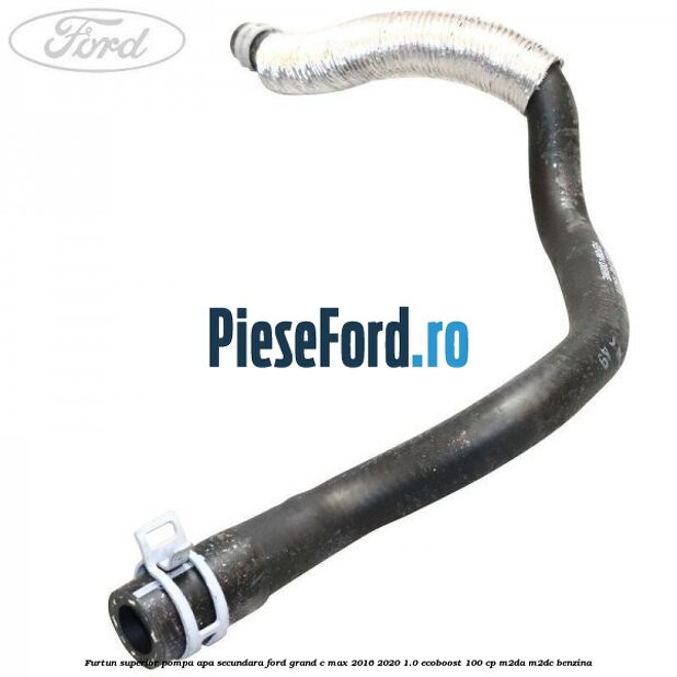 Furtun superior pompa apa secundara Ford Grand C-Max 2016-2020 1.0 EcoBoost 100 cp M2DA, M2DC benzina