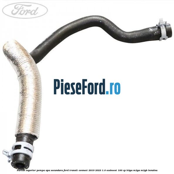 Furtun superior pompa apa secundara Ford Transit Connect 2019-2023 1.0 EcoBoost 100 cp B3GA, M2GA, M2GB benzina