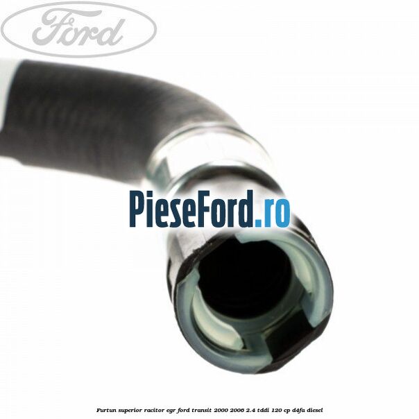 Furtun superior racitor EGR Ford Transit 2000-2006 2.4 TDdi 120 cp Furtun superior racitor EGR Ford Transit 2000-2006 2.4 TDdi 120 cp D4FA diesel