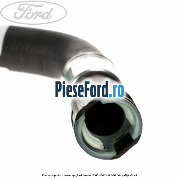 Furtun superior racitor EGR Ford Transit 2000-2006 2.4 TDdi 90 cp D2FE diesel