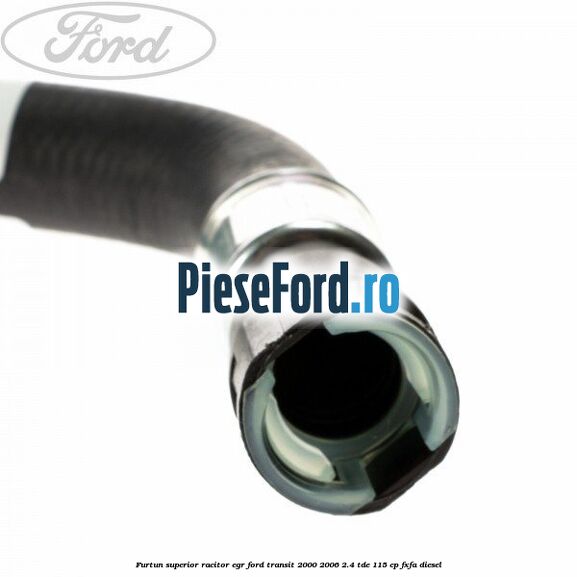 Furtun superior racitor EGR Ford Transit 2000-2006 2.4 TDE 115 cp FXFA diesel