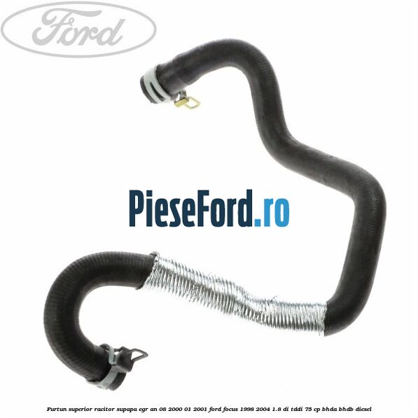 Furtun superior racitor supapa EGR an 08/2000-01/2001 Ford Focus 1998-2004 1.8 DI/TDDi 75 cp BHDA, BHDB diesel