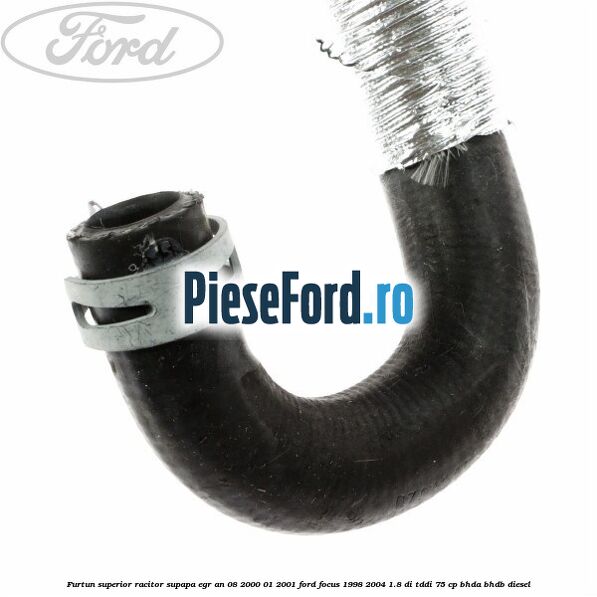 Furtun superior racitor supapa EGR an 08/2000-01/2001 Ford Focus 1998-2004 1.8 DI/TDDi 75 cp BHDA, BHDB diesel