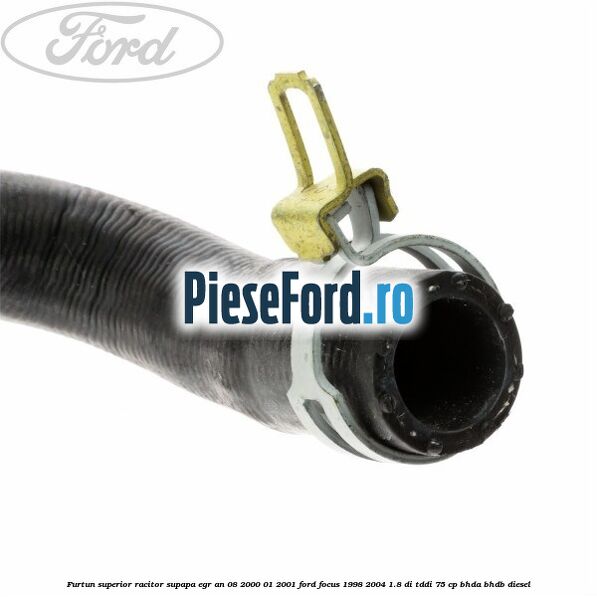 Furtun superior racitor supapa EGR an 08/2000-01/2001 Ford Focus 1998-2004 1.8 DI/TDDi 75 cp BHDA, BHDB diesel